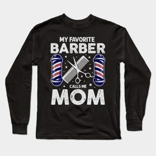 My Favorite Barber Calls Me Mom! Long Sleeve T-Shirt